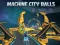 Machine City Balls
