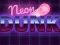 Neon dunk