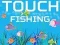 Touch Fishing