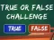  True Or False Challenge