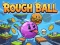 Rough Ball!