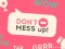 Don't Mess Up