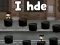 I hde
