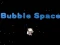Bubble Space
