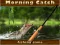 Morning catch