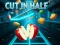 Cut In Half