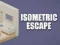 Isometric Escape