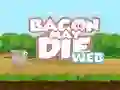 Bacon May Die