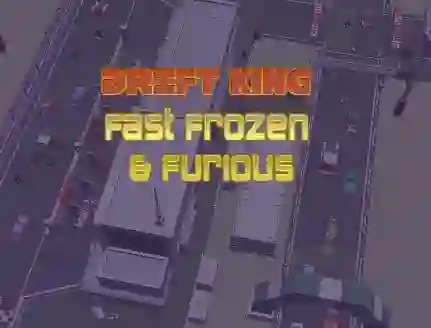 Drift King Fast Frozen & Furious