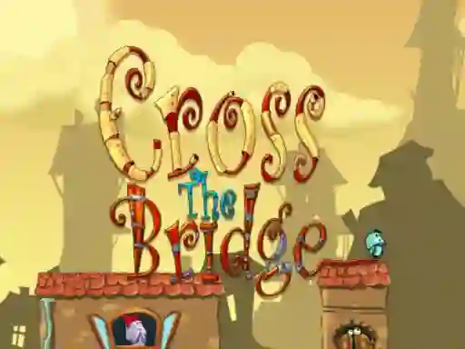 Cross the bridge
