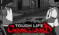 Tough Life Gangland