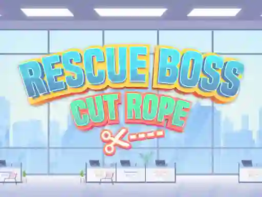 Rescue Boss Cut Rope