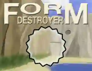 Form Destroyer