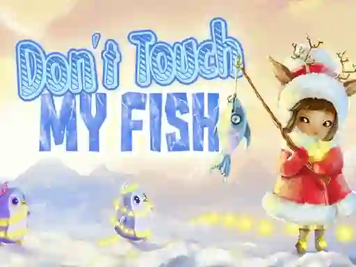 Don't touch my fish