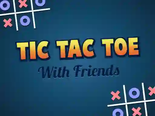 Tic Tac Toe with Friends